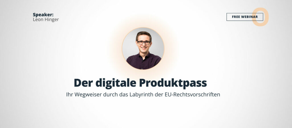 Banner für das Webinar 'Der Digitale Produktpass: Ihr Wegweiser durch das Labyrinth der EU-Rechtsvorschriften' mit Leon Hinger. Ein Portrait von Leon Hinger ist prominent abgebildet, darunter steht der vollständige Titel des Webinars in klarer Schrift.
